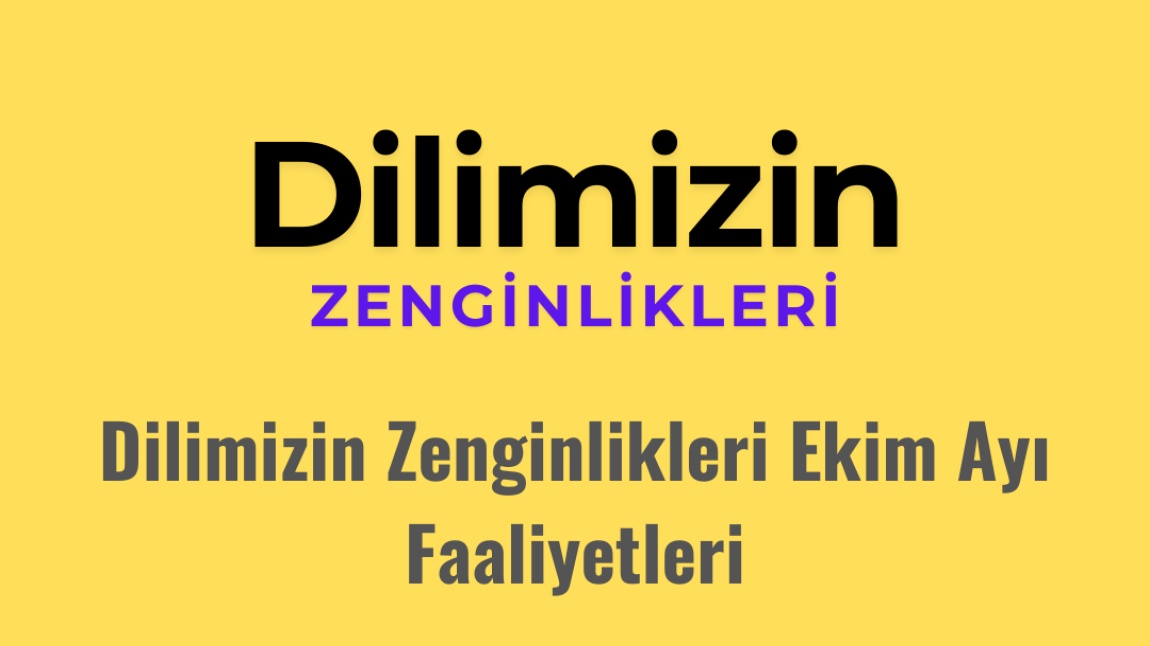 DİLİMİZİN ZENGİNLİKLERİ EKİM AYI FAALİYETLERİ