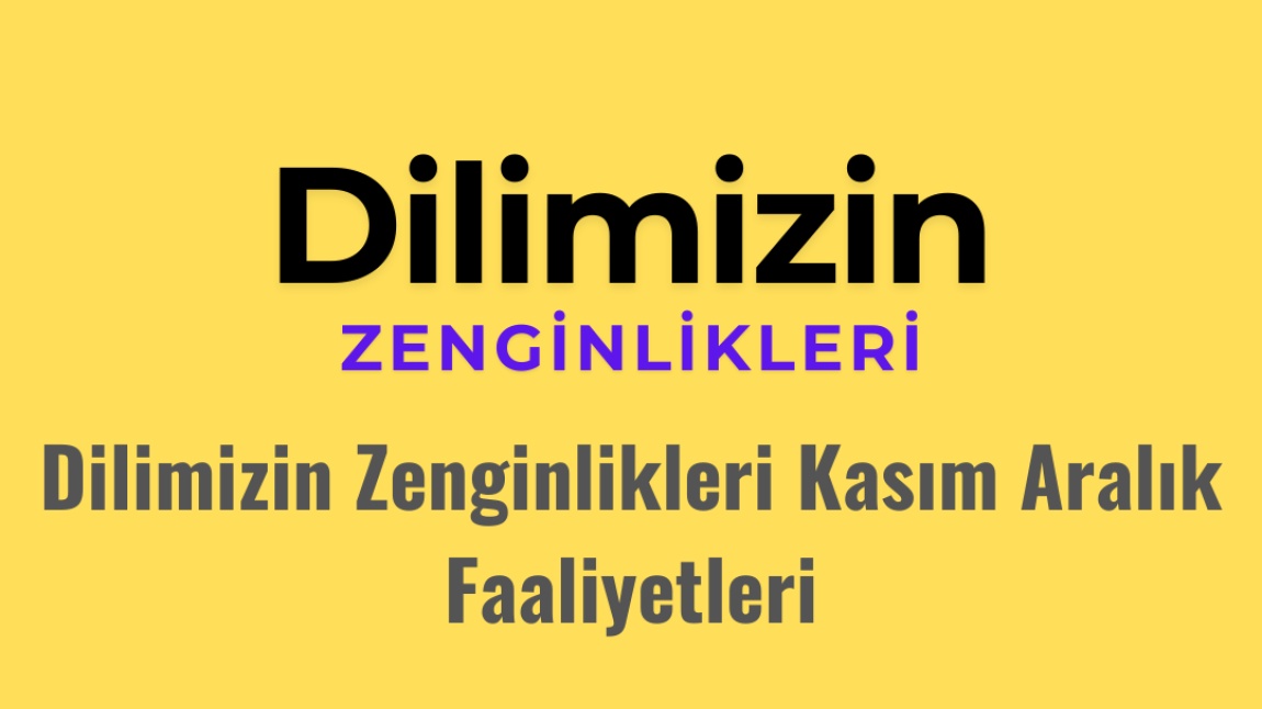 Dilimizin Zenginlikleri Kasım Aralık Faaliyetleri